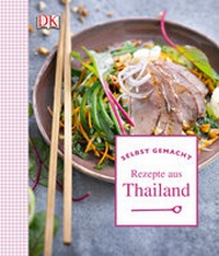 Abbildung von: Selbst gemacht: Rezepte aus Thailand - DK Verlag Dorling Kindersley