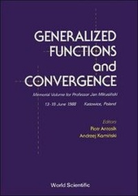 Enlarge image Cover: Generalized Functions And Convergence: Memorial Volume For Professor Jan Mikusinski - World Scientific Publishing Co Pte Ltd