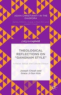 Enlarge image Cover: Theological Reflections on "Gangnam Style": A Racial, Sexual, and Cultural Critique - Palgrave Pivot