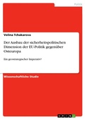 Cover: Der Ausbau der sicherheitspolitischen Dimension der EU-Politik gegenueber Osteuropa - GRIN Verlag