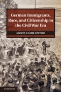 Cover: German Immigrants, Race, and Citizenship in the Civil War Era - Cambridge University Press