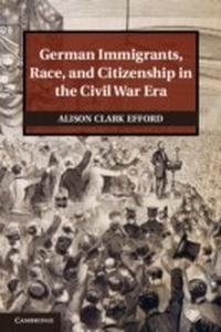 Bild vergrößern Bild: German Immigrants, Race, and Citizenship in the Civil War Era - Cambridge University Press