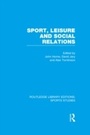 Cover: Sport, Leisure and Social Relations (RLE Sports Studies) - Routledge