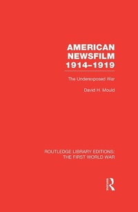 Abbildung von: American Newsfilm 1914-1919 (RLE The First World War) - Routledge