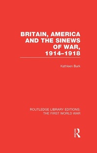 Abbildung von: Britain, America and the Sinews of War 1914-1918 (RLE The First World War) - Routledge