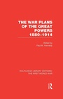 Cover: The War Plans of the Great Powers (RLE The First World War) - Routledge