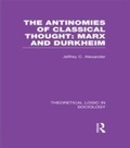 Cover: The Antinomies of Classical Thought: Marx and Durkheim (Theoretical Logic in Sociology) - Routledge