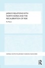 Cover: Japan's Relations with North Korea and the Recalibration of Risk - Routledge