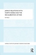 Cover: Japan's Relations with North Korea and the Recalibration of Risk - Routledge