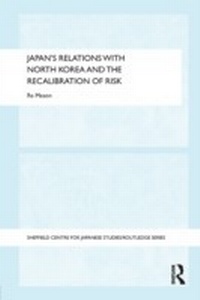 Enlarge image Cover: Japan's Relations with North Korea and the Recalibration of Risk - Routledge