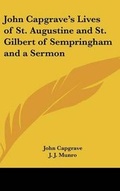 Cover: John Capgrave's Lives of St. Augustine and St. Gilbert of Sempringham and a Sermon - Kessinger Publishing