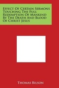 Cover: Effect of Certain Sermons Touching the Full Redemption of Mankind by the Death and Blood of Christ Jesus - Literary Licensing, LLC