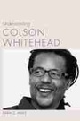 Cover: Understanding Colson Whitehead - University of South Carolina Press