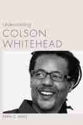 Cover: Understanding Colson Whitehead - University of South Carolina Press