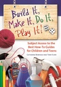 Cover: Build It, Make It, Do It, Play It! - Libraries Unlimited Inc