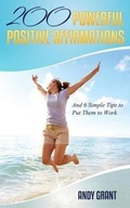 Cover: 200 Powerful Positive Affirmations and 6 Simple Tips to Put Them to Work (For YOU!) - Andrew F. Grant