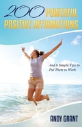 Cover: 200 Powerful Positive Affirmations and 6 Simple Tips to Put Them to Work (for You!) - Andrew F. Grant