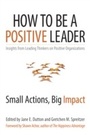 Cover: How to Be a Positive Leader - Berrett-Koehler Publishers