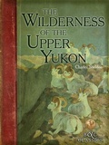 Cover: Wilderness of the Upper Yukon - Boone & Crockett Club,U.S.
