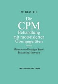 Cover: Die CPM Behandlung mit motorisierten &Uuml;bungsger&auml;ten - Urban und Vogel