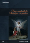Cover: Dieses unglaubliche Bed&uuml;rfnis zu glauben - Psychosozial-Verlag