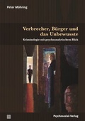 Cover: Verbrecher, B&uuml;rger und das Unbewusste - Psychosozial-Verlag