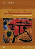 Cover: Begleitende Elternarbeit in der psychodynamischen Kindertherapie - Psychosozial-Verlag