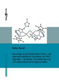 Abbildung von: Neuartige pyrazolverbrückte homo- und heterobimetallische Komplexe mit NHC-Liganden - Synthese, Charakterisierung und elektrochemische Eigenschaften - Dr. Hut