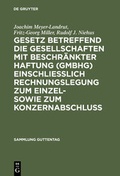 Cover: Gesetz betreffend die Gesellschaften mit beschr&auml;nkter Haftung (GmbHG) einschlie&szlig;lich Rechnungslegung zum Einzel- sowie zum Konzernabschluss - De Gruyter