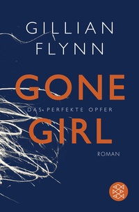 Abbildung von: Gone Girl - Das perfekte Opfer - Fischer Taschenbuch
