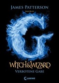 Cover: Witch & Wizard (Band 2) - Verbotene Gabe - Loewe