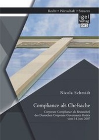 Abbildung von: Compliance als Chefsache: Corporate Compliance als Bestandteil des Deutschen Corporate Governance Kodex vom 14. Juni 2007 - Diplomica Verlag