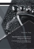 Cover: Mittelst&auml;ndische Unternehmen erfolgreich &uuml;bertragen: Gestaltungsproblematik und Zukunftschancen bei der Unternehmensnachfolge - Diplomica Verlag