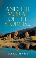 Cover: And the Moral of the Story Is ... - CrossBooks Publishing