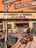 Cover: The Carrot, the String, and the Stick - AUTHORHOUSE