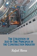 Cover: The Utilization of Just-In-Time Principles in the Construction Industry - Strategic Book Publishing & Rights Agency, LLC
