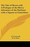 Cover: The Tale of Beryn with A Prologue of the Merry Adventure of the Pardoner with a Tapster at Canterbury - Kessinger Publishing