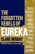 Cover: The Forgotten Rebels Of Eureka - The Text Publishing Company