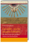 Cover: Gesalbt, nicht angeschmiert Die Botschaft der gro&szlig;en Feiern im Kirchenjahr - Katholisches Bibelwerk