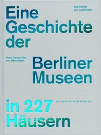 Abbildung von: Eine Geschichte der Berliner Museen in 227 Häusern - Deutscher Kunstverlag