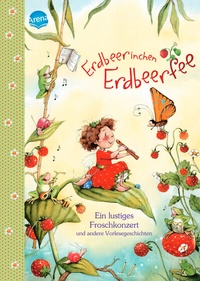 Abbildung von: Erdbeerinchen Erdbeerfee. Ein lustiges Froschkonzert und andere Vorlesegeschichten - Arena