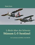 Cover: L-Birds &uuml;ber der Schweiz - Stinson L-5 Sentinel - BoD - Books on Demand