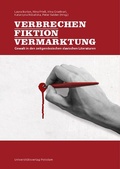 Cover: Verbrechen - Fiktion - Vermarktung - Universit&auml;tsverlag Potsdam