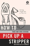 Cover: How to Pick Up a Stripper and Other Acts of Kindness - Thomas Nelson Publishers