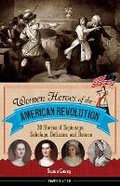 Cover: Women Heroes of the American Revolution Volume 12 - Chicago Review Press