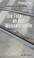 Cover: Die Tote an der Wendeschleife - Das Neue Berlin
