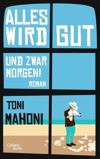 Abbildung von: Alles wird gut, und zwar morgen! - Kiepenheuer & Witsch
