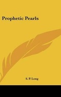 Cover: Prophetic Pearls - Kessinger Publishing Co