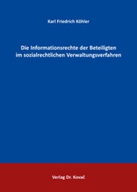Abbildung von: Die Informationsrechte der Beteiligten im sozialrechtlichen Verwaltungsverfahren - Kovac, Dr. Verlag