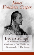 Cover: Lederstrumpf: Der Wildt&ouml;ter + Der letzte Mohikaner + Der Pfadfinder + Die Ansiedler + Die Steppe - e-artnow